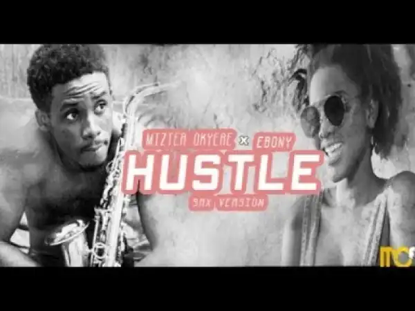 Video: Ebony – Hustle (Sax Version By Mizter Okyere)